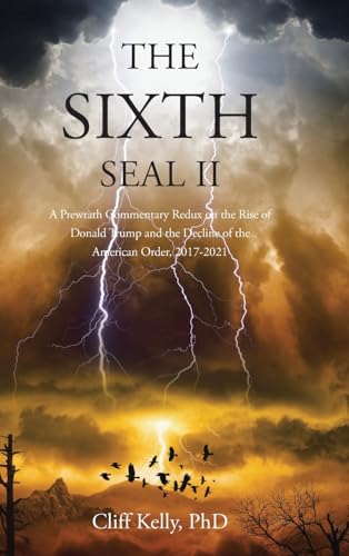 The Sixth Seal II: A Prewrath Commentary Redux on the Rise of Donald Trump and the Decline of the Am