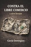 contra los hijos un libro de no ficción de lina meruane  CONTRA EL LIBRE COMERCIO: y otras herejías