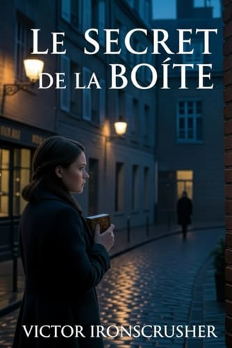 Le Secret de la Boîte: A Gripping Parisian Thriller for Intermediate Learners (B1-B2 Level): A Bilingual, Parallel Text French-English Story to Rapidly Improve Your Reading Skills.