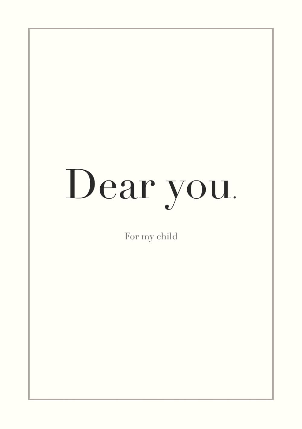 Dear You: For My Child: A Guided Memory Journal for Parents to Write Letters, Memories, and Life Lessons to Their Child