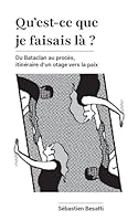 Qu'est-ce que je faisais là ?: Du Bataclan au procès, itinéraire d'un otage vers la paix B0G2TSNKBT Book Cover