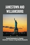 Jamestown And Williamsburg: Tourist Destination In Virginia, America’s Famous Living-History Museums...