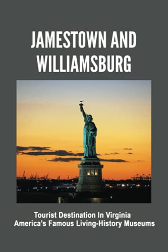 Jamestown And Williamsburg: Tourist Destination In Virginia, America’s Famous Living-History Museums: Jamestown Virginia