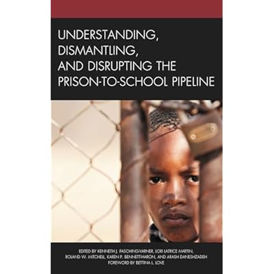 Understanding, Dismantling, and Disrupting the Prison-to-School Pipeline