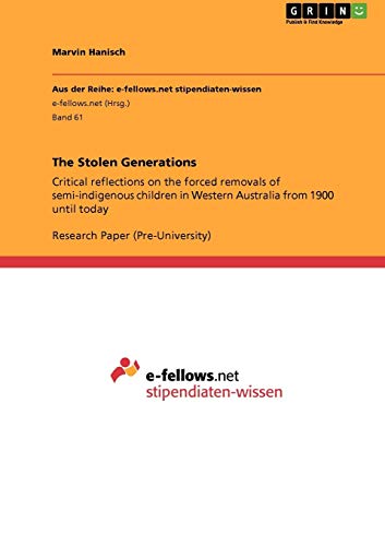 The Stolen Generations: Critical Reflections On The Forced Removals Of Semi-Indigenous Children In Western Australia From 1900 Until Today: Band 61