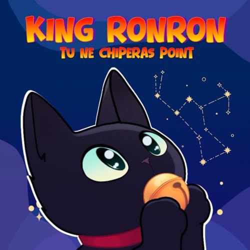 King Ronron : Tu ne chiperas point: Le petit chat venu des étoiles - Une histoire drôle et magique pour les enfants de 3 à 6 ans - livre illustré