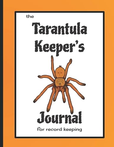 The Tarantula Keeper's Journal for Record Keeping: A tarantula husbandry & care logbook