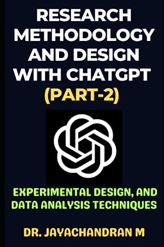 Research Methodology And Design With Chatgpt (Part-2): Guidance On Experimental Design And Data Analysis Techniques (Chatgpt For Research)