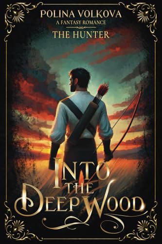 Into the Deep Wood: the Hunter (Into the Deep Wood - A (Slow Burn) Fantasy Romance Series)