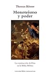  Monoteismo y poder: La construccion de Dios en la Biblia Hebrea
