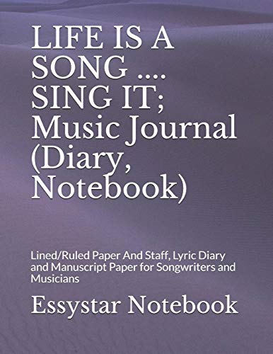 LIFE IS A SONG .... SING IT; Music Journal (Diary, Notebook): Lined/Ruled Paper And Staff, Lyric Diary and Manuscript Paper for Songwriters and Musicians image 3
