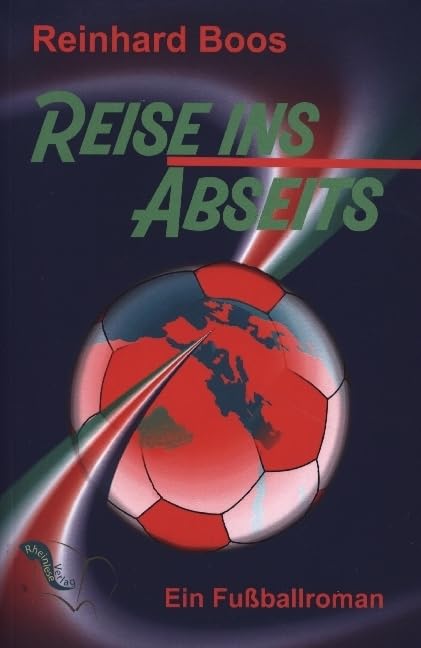 Reise ins Abseits: Ein Fußballroman