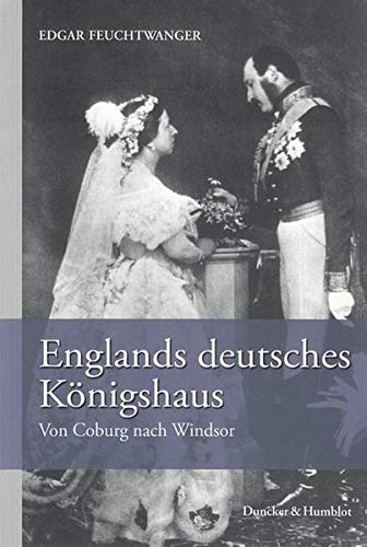 Englands deutsches Königshaus.: Von Coburg nach Windsor. Aus dem Englischen von Ansger Popp. Englands deutsches Königshaus.: Von Coburg nach Windsor. Aus dem Englischen von Ansger Popp.