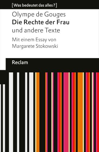 Die Rechte der Frau und andere Texte: [Was bedeutet das alles?] – Mit einem Essay von Margarete Stokowski – de Gouges, Olympe – Erläuterungen – Analyse (Reclams Universal-Bibliothek) (German Edition)