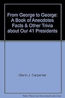 From George to George: A Book of Anecdotes, Facts & Other Trivia about Our 41 Presidents 0911007261 Book Cover