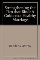 Strengthening the Ties that Bind: A Guide to a Healthy Marriage 0974716820 Book Cover