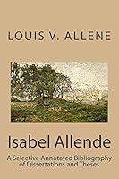 Isabel Allende: A Selective Annotated Bibliography of Dissertations and Theses 151158761X Book Cover