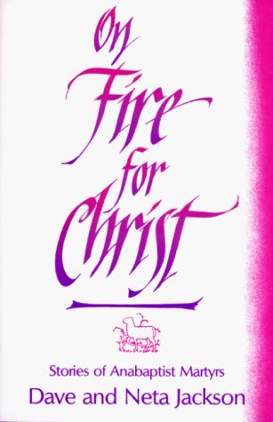 On Fire For Christ: Stories of Anabaptist Martyrs