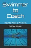 Swimmer to Coach: How to Write a Workout