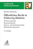 Öffentliches Recht in Schleswig-Holstein: Verfassungsrecht, Kommunalrecht, Polizei- und Sicherheitsrecht, Öffentliches Baurecht (Landesrecht Schleswig-Holstein) - Florian Becker, Christoph Brüning 