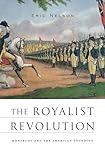 The Royalist Revolution: Monarchy and the American Founding