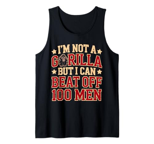 I'm Not A Gorilla But I Can Beat Off A 100 Men vs gorilla Tank Top