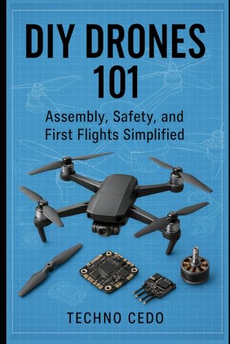 DIY Drones 101: Assembly, Safety, and First Flights Simplified