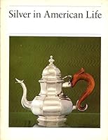 Silver in American Life: Selections from the Mabel Brady Garvan and Other Collections at Yale University 0917418581 Book Cover