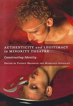 Authenticity and Legitimacy in Minority Theatre: Constructing Identity book cover