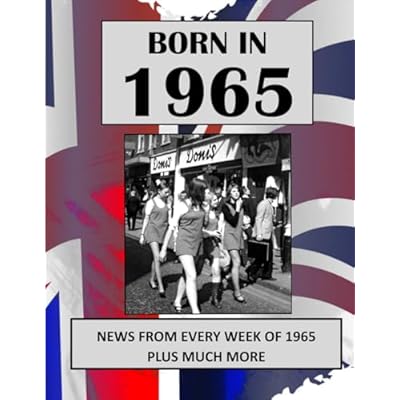 Born in 1965 How Times Have Changed: UK and World news from every week of 1965. Plus how times have changed from the 1960s to the 21st century. A Birthday Gift Book For Men And Women