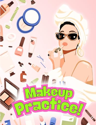 Makeup Practice Coloring Book: 62 Face Charts And 62 Nail Designs For Professional Make-Up Artists, Beginners, Teen Girls & Kids | Perfect Makeup And 