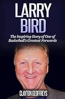 Larry Bird: The Inspiring Story of One of Basketball's Greatest Forwards 1535284552 Book Cover