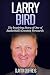 Larry Bird: The Inspiring Story of One of Basketball's Greatest Forwards (Basketball Biography Books)