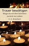 Trauer bewältigen: Wege durch den Schmerz zurück ins Leben