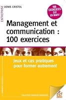 Management et communication : 100 exercices: JEUX ET CAS PRATIQUES POUR MANAGER AUTREMENT 2710134586 Book Cover