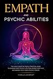 Empath And Psychic Abilities: The Highly Sensitive People Practical Guide To Enhance Your Psychic...
