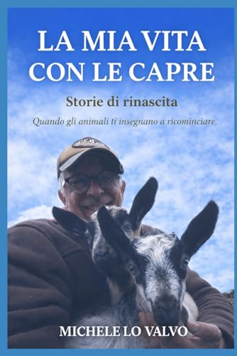 La mia vita con le capre: Quando gli animali ti insegnano a ricominciare