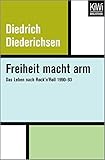 diederichsen aurich  Freiheit macht arm: Das Leben nach Rock’n’Roll 1990–93