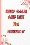 Photo Gallery keep calm and let mai handle it: name notebook, customized journal and personalized name journal gift for women, girls named mai Photo Gallery keep calm and let mai handle it: name notebook, customized journal and personalized name journal gift for women, girls named mai
