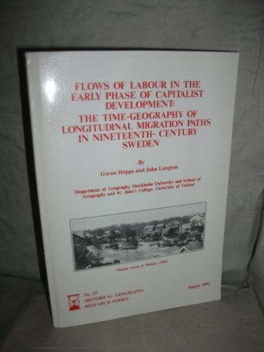 Flows of Labour in the Early Phase of Capitalist Development: The Time-Geography of Longitudinal Migration Paths in Nineteenth-Century Sweden.
