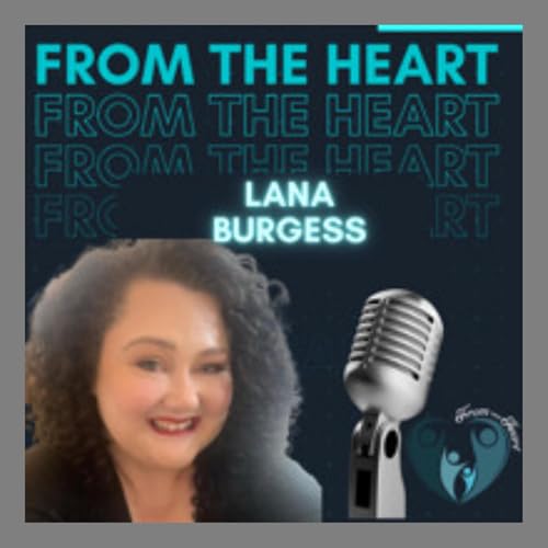 From The Heart with Lana Burgess Ep 33