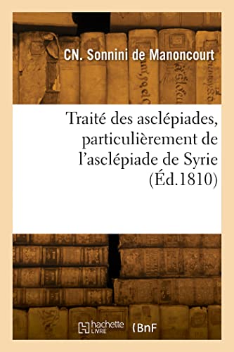 Traité des asclépiades, particulièrement de l'asclépiade de Syrie: Précédé de quelques observations sur la culture du coton en France (French Edition)