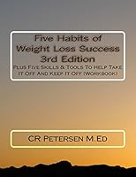 Five Habits of Weight-Loss Success: Plus 5 Skills & Tools to Help Take It Off and Keep It Off 1505668239 Book Cover