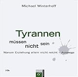 Tyrannen müssen nicht sein: Warum Erziehung allein nicht reicht - Auswege - Michael Winterhoff 