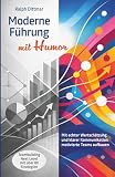 Moderne Führung mit Humor - Mit echter Wertschätzung und klarer Kommunikation motivierte Teams aufbauen.: Teambui ...