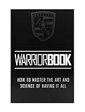 WARRIOR , THE BLACK BOOK, How To Master Art And Science Of Having It All.