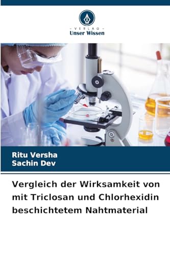Vergleich der Wirksamkeit von mit Triclosan und Chlorhexidin beschichtetem Nahtmaterial (German Edition)
