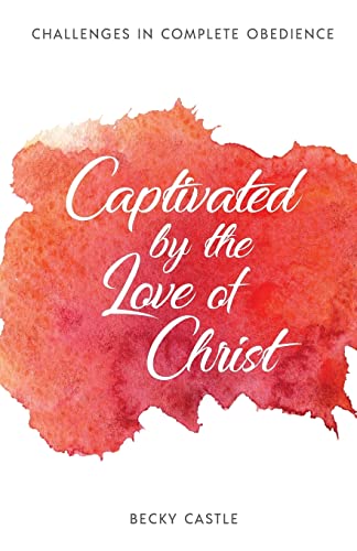 Captivated by the Love of Christ (Challenges in Complete Obedience)