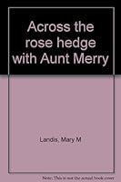 Across the Rose Hedge With Aunt Merry B0006QEILK Book Cover