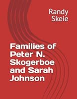 Families of Peter N. Skogerboe and Sarah Johnson B0CV5W75PD Book Cover